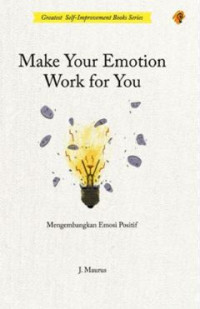 Image of Make your emotion work for you : Mengembangkan emosi posiif